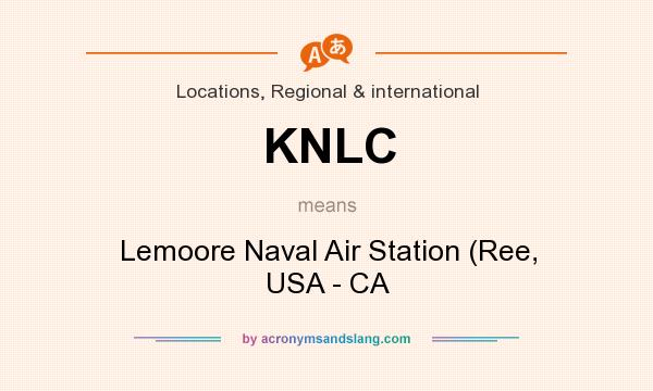 What does KNLC mean? It stands for Lemoore Naval Air Station (Ree, USA - CA