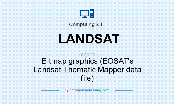 What does LANDSAT mean? It stands for Bitmap graphics (EOSAT`s Landsat Thematic Mapper data file)