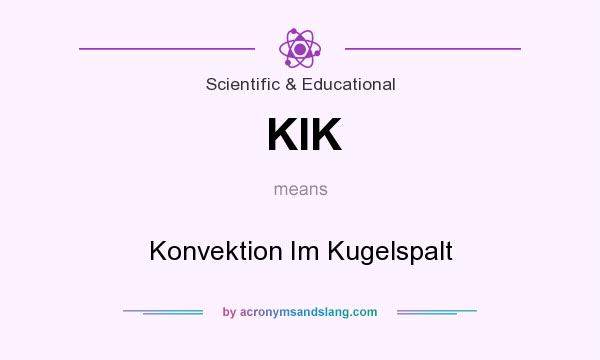 What does KIK mean? It stands for Konvektion Im Kugelspalt