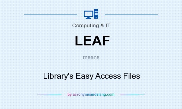 What does LEAF mean? It stands for Library`s Easy Access Files