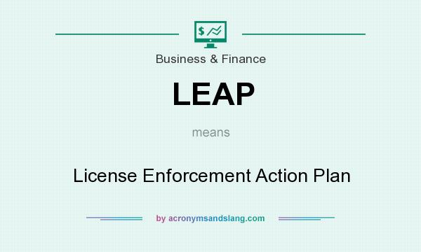 What does LEAP mean? It stands for License Enforcement Action Plan