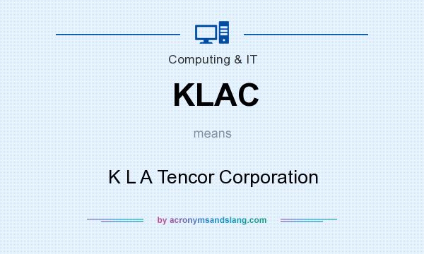 What does KLAC mean? It stands for K L A Tencor Corporation