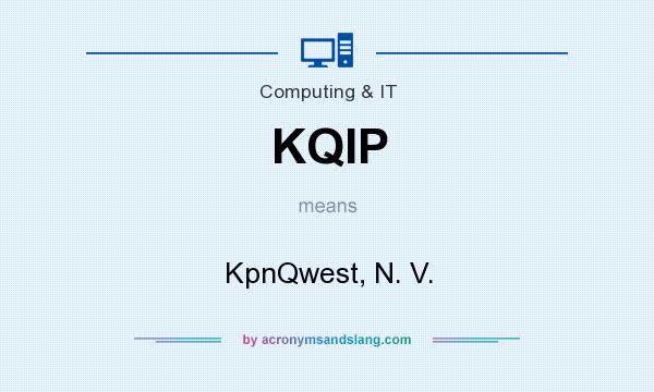 What does KQIP mean? It stands for KpnQwest, N. V.