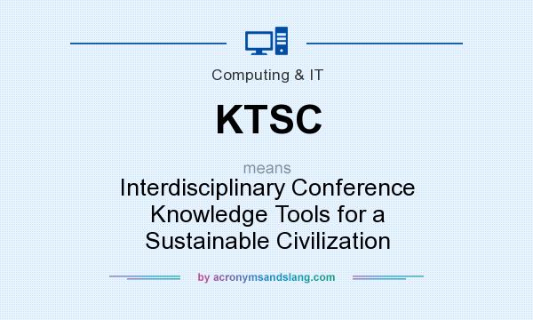 What does KTSC mean? It stands for Interdisciplinary Conference Knowledge Tools for a Sustainable Civilization