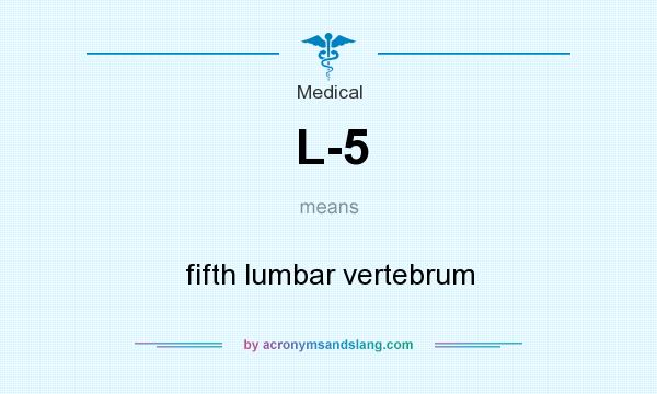 What does L-5 mean? It stands for fifth lumbar vertebrum