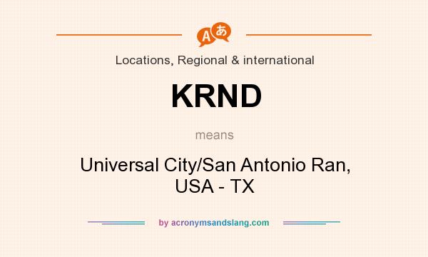 What does KRND mean? It stands for Universal City/San Antonio Ran, USA - TX