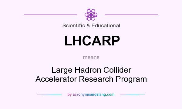 What does LHCARP mean? It stands for Large Hadron Collider Accelerator Research Program