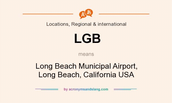 What does LGB mean? It stands for Long Beach Municipal Airport, Long Beach, California USA