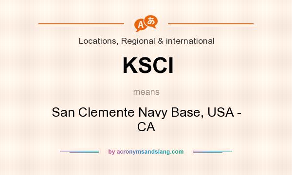 What does KSCI mean? It stands for San Clemente Navy Base, USA - CA