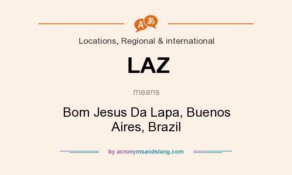 What does LAZ mean? It stands for Bom Jesus Da Lapa, Buenos Aires, Brazil