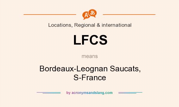 What does LFCS mean? It stands for Bordeaux-Leognan Saucats, S-France