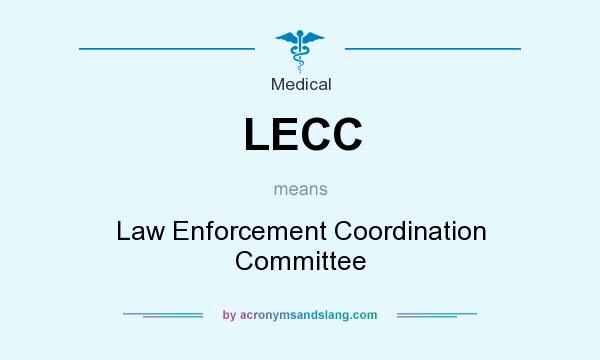 What does LECC mean? It stands for Law Enforcement Coordination Committee