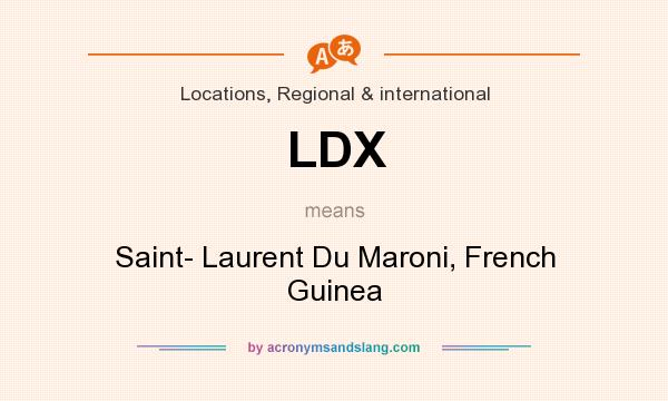 What does LDX mean? It stands for Saint- Laurent Du Maroni, French Guinea