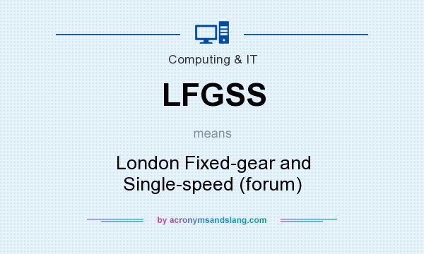 What does LFGSS mean? It stands for London Fixed-gear and Single-speed (forum)