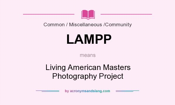 What does LAMPP mean? It stands for Living American Masters Photography Project
