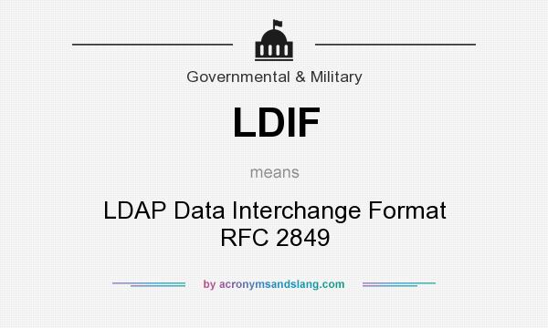 What does LDIF mean? It stands for LDAP Data Interchange Format RFC 2849