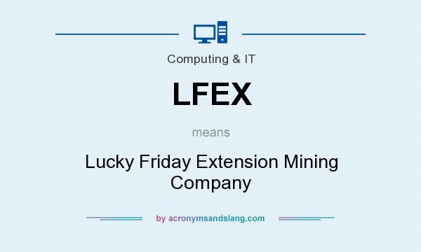 What does LFEX mean? It stands for Lucky Friday Extension Mining Company