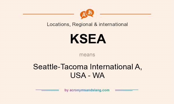 What does KSEA mean? It stands for Seattle-Tacoma International A, USA - WA