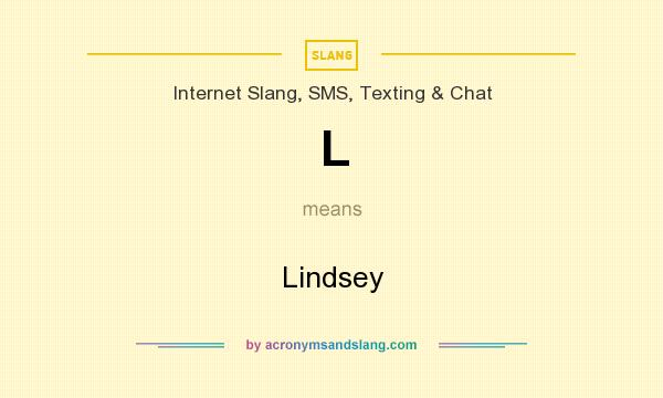 What does L mean? It stands for Lindsey