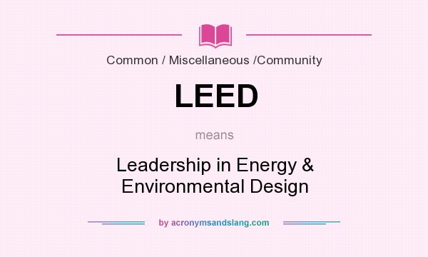What does LEED mean? It stands for Leadership in Energy & Environmental Design