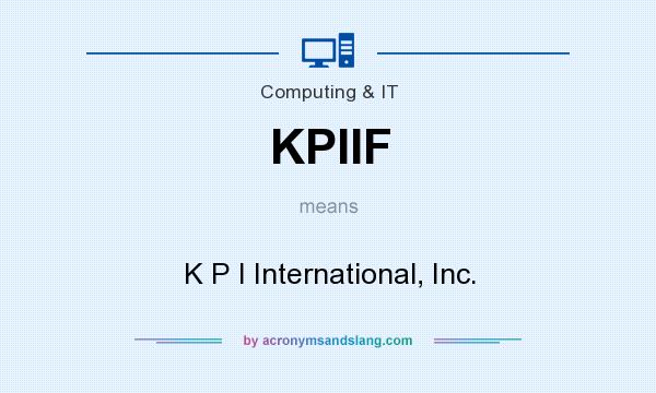 What does KPIIF mean? It stands for K P I International, Inc.