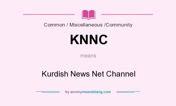 What does KNNC mean? It stands for Kurdish News Net Channel