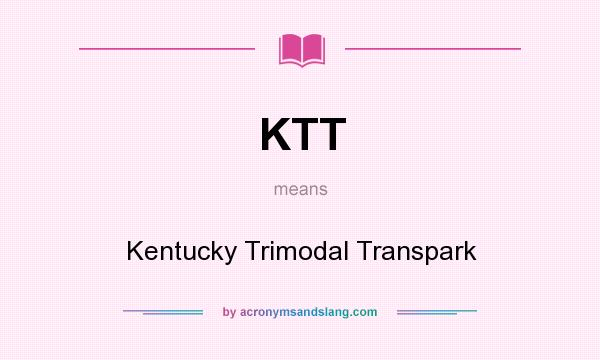 What does KTT mean? It stands for Kentucky Trimodal Transpark