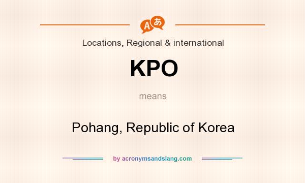 What does KPO mean? It stands for Pohang, Republic of Korea