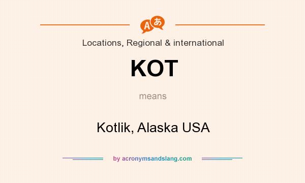 What does KOT mean? It stands for Kotlik, Alaska USA