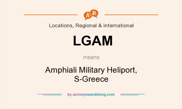 What does LGAM mean? It stands for Amphiali Military Heliport, S-Greece
