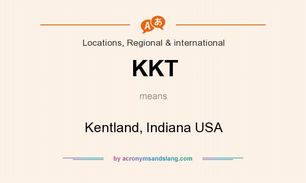 What does KKT mean? It stands for Kentland, Indiana USA