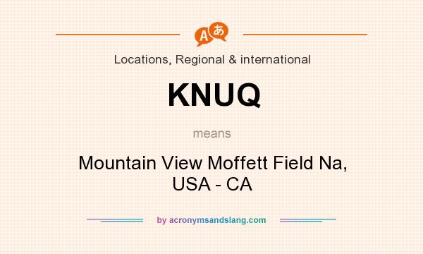 What does KNUQ mean? It stands for Mountain View Moffett Field Na, USA - CA