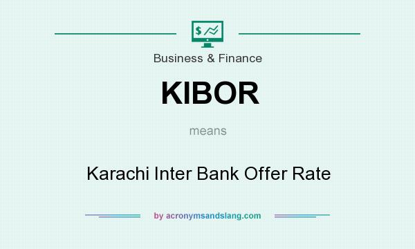 What does KIBOR mean? It stands for Karachi Inter Bank Offer Rate