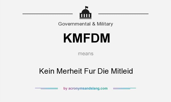 What does KMFDM mean? It stands for Kein Merheit Fur Die Mitleid