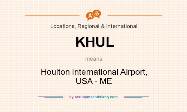 What does KHUL mean? It stands for Houlton International Airport, USA - ME