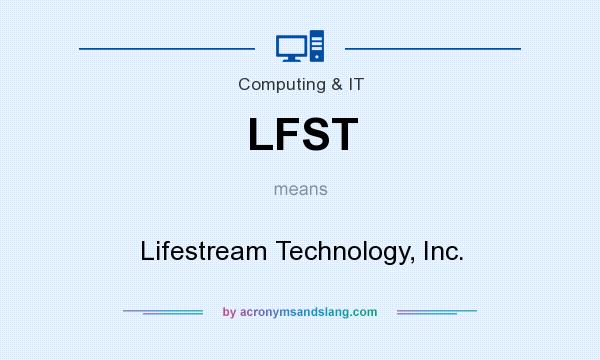 What does LFST mean? It stands for Lifestream Technology, Inc.