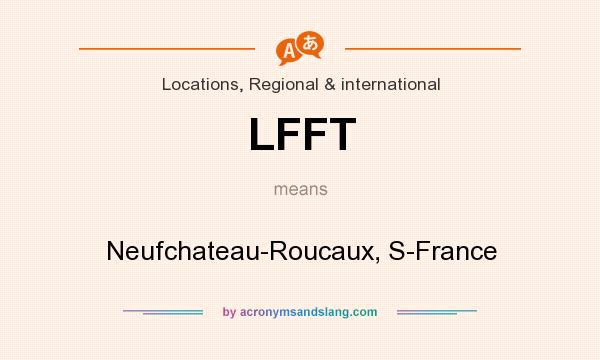 What does LFFT mean? It stands for Neufchateau-Roucaux, S-France