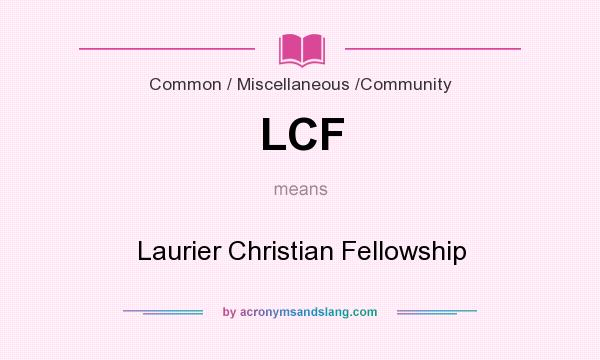 What does LCF mean? It stands for Laurier Christian Fellowship