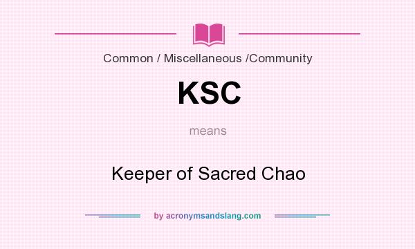 What does KSC mean? It stands for Keeper of Sacred Chao
