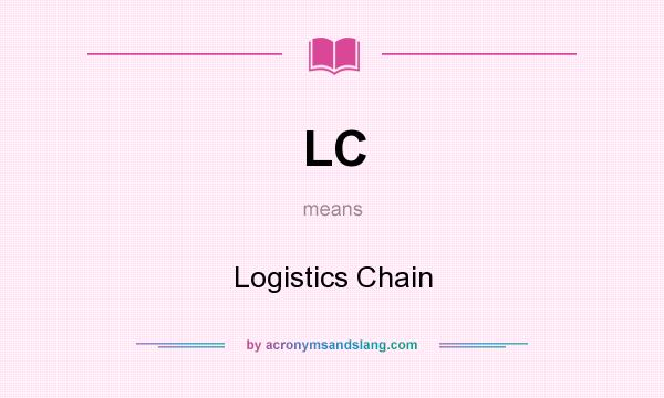 What does LC mean? It stands for Logistics Chain