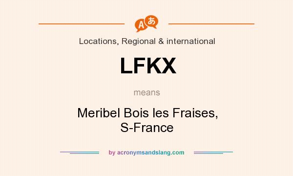 What does LFKX mean? It stands for Meribel Bois les Fraises, S-France