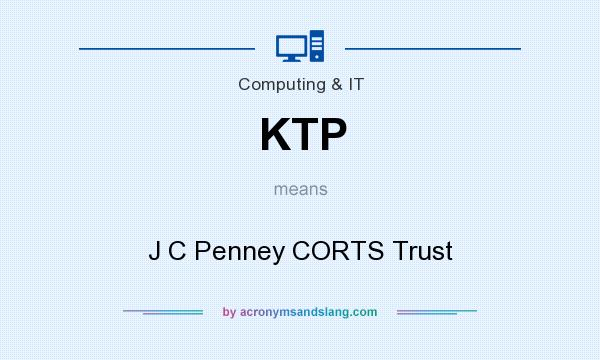What does KTP mean? It stands for J C Penney CORTS Trust