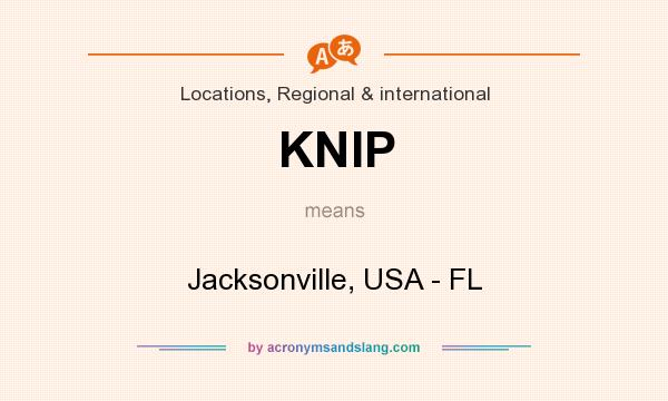 What does KNIP mean? It stands for Jacksonville, USA - FL