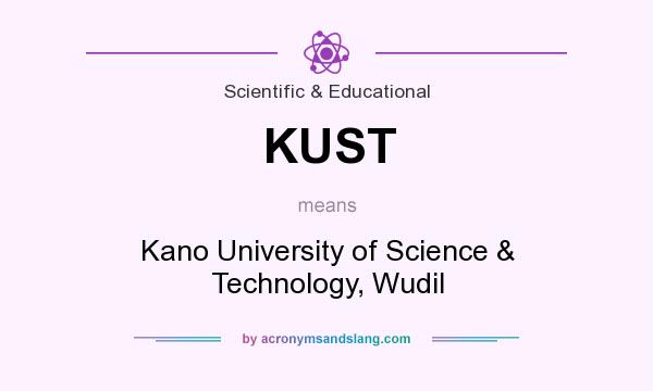 What does KUST mean? It stands for Kano University of Science & Technology, Wudil
