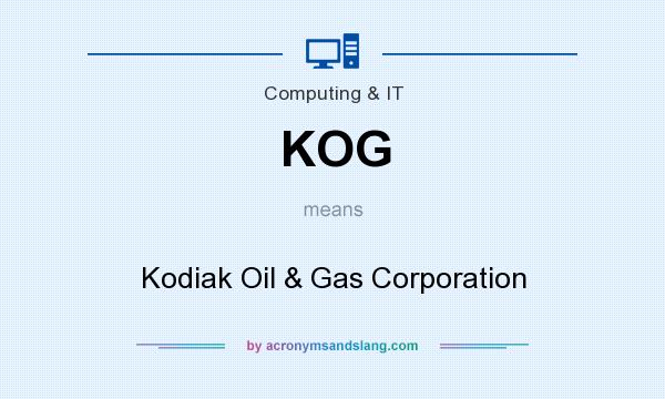 What does KOG mean? It stands for Kodiak Oil & Gas Corporation