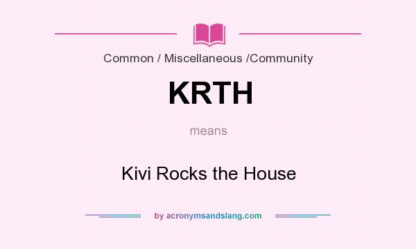 What does KRTH mean? It stands for Kivi Rocks the House