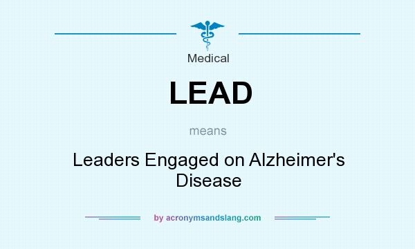 What does LEAD mean? It stands for Leaders Engaged on Alzheimer`s Disease