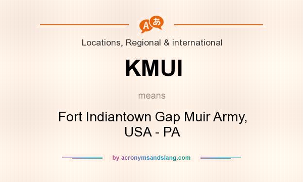 What does KMUI mean? It stands for Fort Indiantown Gap Muir Army, USA - PA