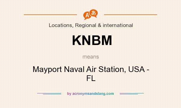 What does KNBM mean? It stands for Mayport Naval Air Station, USA - FL