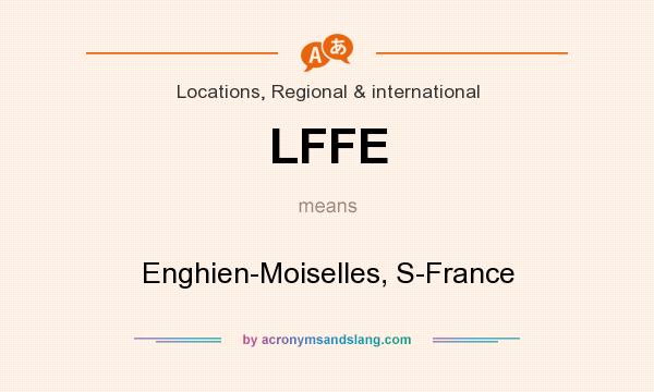 What does LFFE mean? It stands for Enghien-Moiselles, S-France